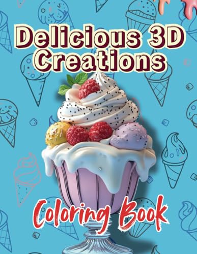 Delicious 3D Creations Coloring Book: Explore a World of Culinary Delight Through Creative Coloring Delicious 3D Creations Coloring Book: Explore a World of Culinary Delight Through Creative Coloring von Independently published