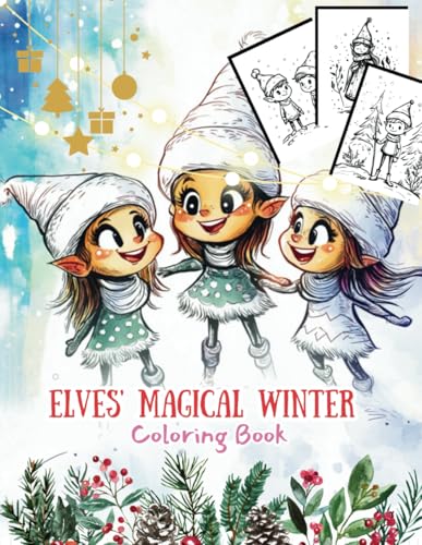 Elves' Magical Winter Coloring Book: 40 Enchanting Coloring Pages for Kids - Featuring Santa's Elves, Snowy Fun, and Holiday Magic (Holiday Magic: The Christmas Special Collection, Band 27) von Independently published