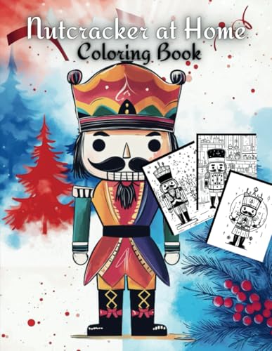 Nutcracker at Home Coloring Book: 45 Hand-Drawn, Highly Detailed Scenes of Nutcrackers Enjoying the Festivities Around the House – Perfect for a Cozy ... The Christmas Special Collection, Band 16) von Independently published
