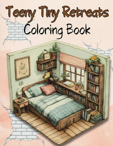 Teeny Tiny Retreats Coloring Book: Small Spaces, Big Creative Possibilities von Independently published