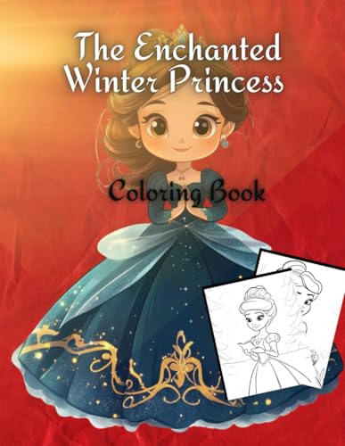 The Enchanted Winter Princess Coloring Book: A Magical Snowy Adventure for Kids Ages 10-18 The Enchanted Winter Princess Coloring Book: A Magical Snowy Adventure for Kids Ages 10-18 von Independently published
