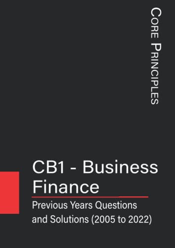 CB1 - Business Finance: Previous Year's Questions with Solutions (2005 to 2022) (IFoA - Previous Years' Question Papers with Solutions)