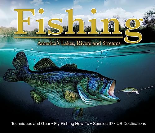 Fishing: America's Lakes, Rivers and Streams: Techniques and Gear, Fly Fishing How-To, Species Id, Us Destinations