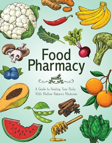 Food Pharmacy: A Guide to Healing Your Body with Mother Nature's Medicine von Publications International, Ltd.