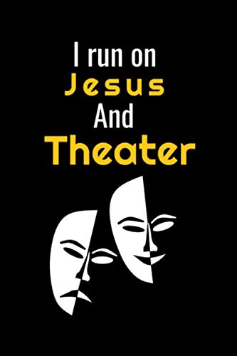 I run on Jesus & Theater: Notebook for school/Birthday gift ,/ lined notebook / journal / 110 pages / 6 x 9 inches size/fresh cover/gift to Theatre and Musical Lovers
