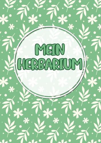 Mein Herbarium: Großes Buch zur Pflanzenaufbewahrung | mit vorgefertigten Etiketten zur Pflanzenbestimmung | ausreichend Platz für getrocknete Blüten und Blätter | Motiv: Blätter grün
