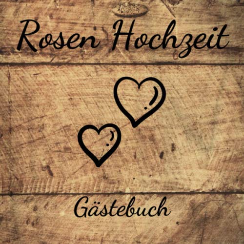 Rosen Hochzeit Gästebuch: 10. Hochzeitstag - Erinnerungsbuch Zum Eintragen Von Glückwünschen und Grüßen An Das Ehepaar - Rosenhochzeit - 110 Seiten im ... 21cm Format - Soft Cover-Design in Holz Optik von Independently published