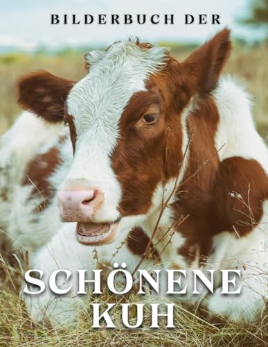 Bilderbuch der Schönen Kuh: Eine Sammlung von Fotos von schönen Kühen und Kälbern (Tierbilderbücher). von Independently published