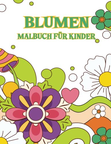 Blumen Malbuch Für Kinder: Lustige und einfache Malvorlagen für Kinder mit einfachen Blumenmotiven (Malbücher für Mädchen, Jungen, Vorschulkinder). von Independently published