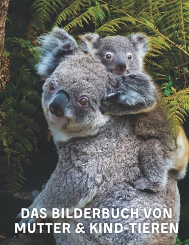 Das Bilderbuch Von Mutter & Kind-Tieren: A Das Bilderbuch mit erstaunlichen Mutter-Kind-Tieren für Senioren, Erwachsene mit Alzheimer und Demenz (Bilderbücher für Senioren, Alzheimer) von Independently published