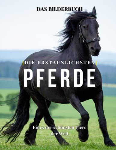 Die Erstaunlichsten Pferde: Die Fotografie von Wunderschöne Pferde für Kinder, Demenz, Senioren und Alzheimer, Pferdeliebhaber ( Fotobuch). von Independently published