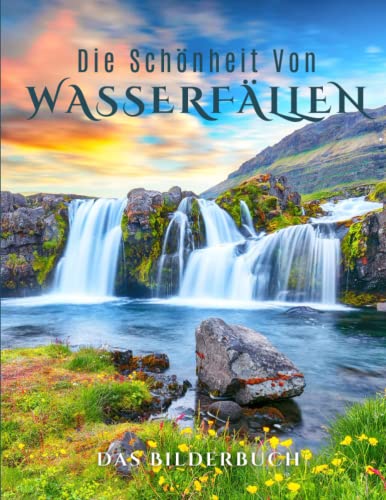 Die Schönheit Von Wasserfällen: Ein Bilderbuch mit schönen Wasserfällen zur Förderung von Erinnerungen bei Senioren, Demenzkranken und Alzheimer-Patienten. Die Schönheit Von Wasserfällen: Ein Bilderbuch mit schönen Wasserfällen zur Förderung von Erinnerungen bei Senioren, Demenzkranken und Alzheimer-Patienten. von Independently published