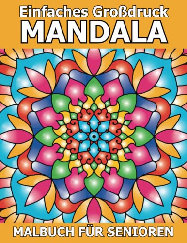 Einfaches Großdruck Mandala Malbuch für Senioren: Eine einfache und leichte Färbung Seiten mit schönen Mandalas für Anfänger, ältere Menschen, Senioren, und Menschen jeden Alters. Einfaches Großdruck Mandala Malbuch für Senioren: Eine einfache und leichte Färbung Seiten mit schönen Mandalas für Anfänger, ältere Menschen, Senioren, und Menschen jeden Alters. von Independently published
