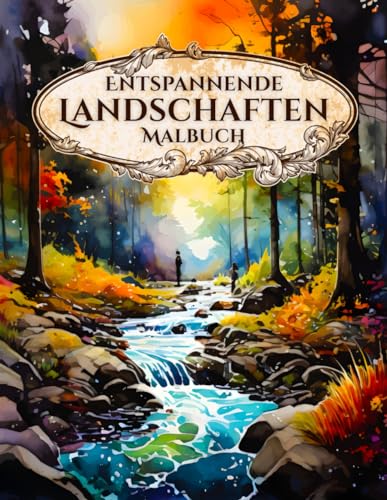 Entspannende Landschaften Malbuch: Malbuch für Erwachsene zum Entspannen und Stressabbau mit Ruhigen Szenen. Entspannende Landschaften Malbuch: Malbuch für Erwachsene zum Entspannen und Stressabbau mit Ruhigen Szenen.