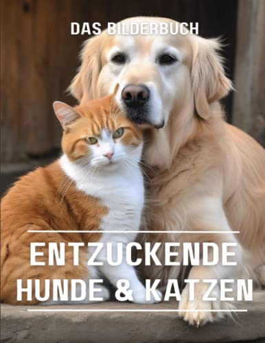 Entzückende Hunde & Katzen: Ein Fotobuch mit erstaunlichen Hunden und Katzen für Ältere, Kinder, Alzheimer und Demenz (Ein Bildband). von Independently published
