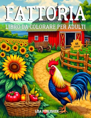Fattoria Libro Da Colorare Per Adulti: Un Divertente Libro da Colorare sulla Fattoria con 44 Incantevoli Scene di Campagna per Rilassarsi. Fattoria Libro Da Colorare Per Adulti: Un Divertente Libro da Colorare sulla Fattoria con 44 Incantevoli Scene di Campagna per Rilassarsi. von Independently published