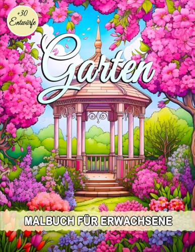 Garten Malbuch für Erwachsene: Entspannende Malbücher mit Friedlichen Gärten und Zauberhaften Blumen für Achtsamkeit und Stressabbau. Garten Malbuch für Erwachsene: Entspannende Malbücher mit Friedlichen Gärten und Zauberhaften Blumen für Achtsamkeit und Stressabbau. von Independently published
