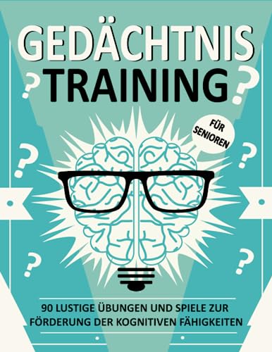 Gedächtnistraining für Senioren: Lustige Übungen und Spiele zur Förderung der kognitiven Fähigkeiten, Gedächtnistraining mit Entspannungsübungen für Senioren und Demenzkranke (Gehirnspiele inklusive). Gedächtnistraining für Senioren: Lustige Übungen und Spiele zur Förderung der kognitiven Fähigkeiten, Gedächtnistraining mit Entspannungsübungen für Senioren und Demenzkranke (Gehirnspiele inklusive). von Independently published