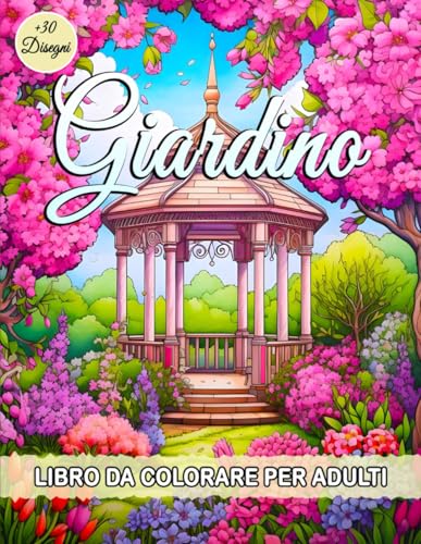 Giardino Libro Da Colorare Per Adulti: Libro da Colorare Rilassante con Giardini Tranquilli e Fiori Incantevoli per La Consapevolezza e l'Alleviamento dello Stress. Giardino Libro Da Colorare Per Adulti: Libro da Colorare Rilassante con Giardini Tranquilli e Fiori Incantevoli per La Consapevolezza e l'Alleviamento dello Stress. von Independently published