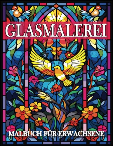 Glasmalerei Malbuch für Erwachsene: Glasmalerei Seiten mit erstaunlichen Mustern für Achtsamkeit und Stressabbau, Teenager und Senioren. Glasmalerei Malbuch für Erwachsene: Glasmalerei Seiten mit erstaunlichen Mustern für Achtsamkeit und Stressabbau, Teenager und Senioren. von Independently published