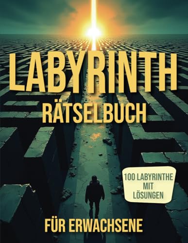 Labyrinth Rätselbuch für Erwachsene: Labyrinth Rätselbuch für Erwachsene mit Lösungen zur Förderung von Konzentration und kognitiven Fähigkeiten. Labyrinth Rätselbuch für Erwachsene: Labyrinth Rätselbuch für Erwachsene mit Lösungen zur Förderung von Konzentration und kognitiven Fähigkeiten. von Independently published