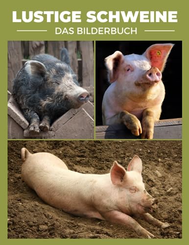 Lustige Schweine: Ein umwerfendes Bilderbuch mit Schweinen ohne Text für Senioren, Kinder mit Alzheimer oder Demenz und ältere Angehörige. Lustige Schweine: Ein umwerfendes Bilderbuch mit Schweinen ohne Text für Senioren, Kinder mit Alzheimer oder Demenz und ältere Angehörige. von Independently published