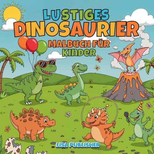 Lustiges Dinosaurier Malbuch Für Kinder: Dinosaurier-Malvorlagen mit Niedlichen Motiven von T-Rex, Triceratops, Stegosaurus und Mehr... Lustiges Dinosaurier Malbuch Für Kinder: Dinosaurier-Malvorlagen mit Niedlichen Motiven von T-Rex, Triceratops, Stegosaurus und Mehr... von Independently published