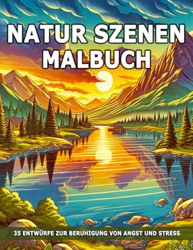 Natur Szenen Malbuch: Entspannende Landschaften mit Schönen Naturszenen für Achtsamen Stressabbau. Natur Szenen Malbuch: Entspannende Landschaften mit Schönen Naturszenen für Achtsamen Stressabbau. von Independently published
