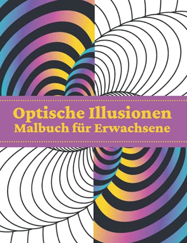 Optische Illusionen Malbuch für Erwachsene: Geometrische Illusion 3D-Muster Abstrakte Färbung für Erwachsene, Entspannung mit Stressabbau Optische Illusionen Malbuch für Erwachsene: Geometrische Illusion 3D-Muster Abstrakte Färbung für Erwachsene, Entspannung mit Stressabbau von Independently published