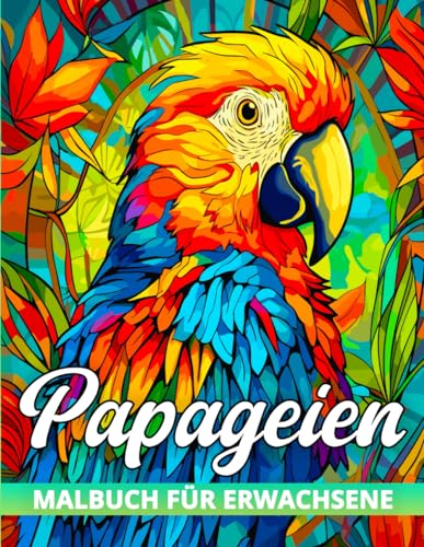 Papageien Malbuch Für Erwachsene: Entdecke Entspannung mit dem Majestätischen Papageien-Malbuch für Vogelliebhaber. Papageien Malbuch Für Erwachsene: Entdecke Entspannung mit dem Majestätischen Papageien-Malbuch für Vogelliebhaber. von Independently published