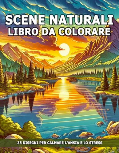 Scene Naturali Libro Da Colorare: Paesaggi Rilassanti con Bellissime Scene Naturali per Alleviare lo Stress in Modo Consapevole. Scene Naturali Libro Da Colorare: Paesaggi Rilassanti con Bellissime Scene Naturali per Alleviare lo Stress in Modo Consapevole. von Independently published