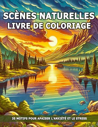Scènes Naturelles Livre De Coloriage: Des Paysages Relaxants avec de Belles Scènes de La Nature pour Soulager le Stress en Pleine Conscience. Scènes Naturelles Livre De Coloriage: Des Paysages Relaxants avec de Belles Scènes de La Nature pour Soulager le Stress en Pleine Conscience. von Independently published
