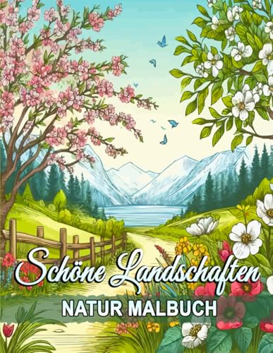 Schöne Landschaften Natur Malbuch: Erstaunliche Malvorlagen von Landschaften, Tieren und Naturszenen für Achtsamkeit und Stressabbau. Schöne Landschaften Natur Malbuch: Erstaunliche Malvorlagen von Landschaften, Tieren und Naturszenen für Achtsamkeit und Stressabbau.