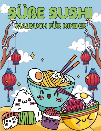Süße Sushi Malbuch für Kinder: Ein lehrreiches und lustiges Malbuch für Kinder zur Erkundung der japanischen Küche. Süße Sushi Malbuch für Kinder: Ein lehrreiches und lustiges Malbuch für Kinder zur Erkundung der japanischen Küche. von Independently published