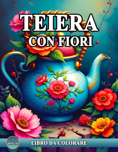Teiera Con Fiori Libro Da Colorare: Rilassante Libro da Colorare con Incredibile di Disegni Teiera per la Consapevolezza e lo Stress. Teiera Con Fiori Libro Da Colorare: Rilassante Libro da Colorare con Incredibile di Disegni Teiera per la Consapevolezza e lo Stress. von Independently published