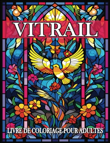 Vitrail Livre de Coloriage Pour Adultes: Pages de coloriage en vitrail avec des dessins étonnants pour la pleine conscience et le soulagement du stress Vitrail Livre de Coloriage Pour Adultes: Pages de coloriage en vitrail avec des dessins étonnants pour la pleine conscience et le soulagement du stress von Independently published