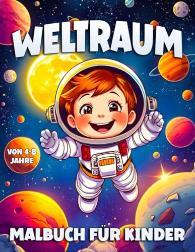 Weltraum Malbuch Für Kinder Von 4-8 Jahre: Ausmalbilder mit lustigen Illustrationen Weltraum für Kinder und kleine Astronauten. Weltraum Malbuch Für Kinder Von 4-8 Jahre: Ausmalbilder mit lustigen Illustrationen Weltraum für Kinder und kleine Astronauten. von Independently published
