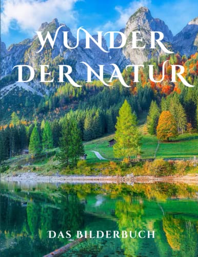Wunder Der Natur: Ein Bilderbuch für Senioren und demenzkranke Erwachsene mit Alzheimer weckt die Entdeckerfreude und das Erinnern. Wunder Der Natur: Ein Bilderbuch für Senioren und demenzkranke Erwachsene mit Alzheimer weckt die Entdeckerfreude und das Erinnern. von Independently published