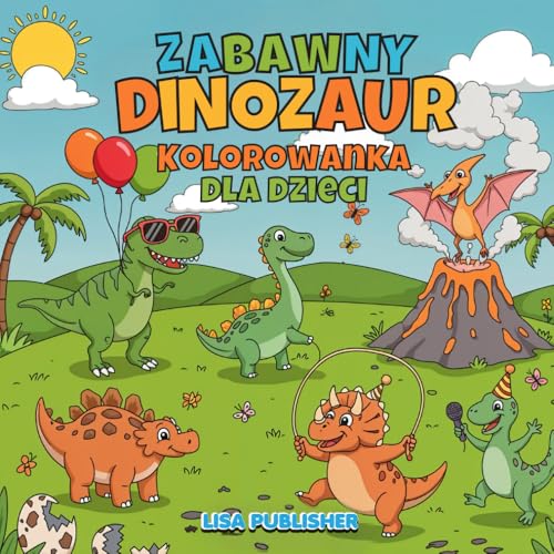 Zabawny Dinozaur Kolorowanka Dla Dzieci: Kolorowanki z Dinozaurami z Uroczymi Wzorami T-Rexa, Triceratopsa i nie Tylko... Zabawny Dinozaur Kolorowanka Dla Dzieci: Kolorowanki z Dinozaurami z Uroczymi Wzorami T-Rexa, Triceratopsa i nie Tylko... von Independently published
