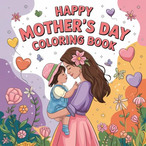Happy mother's day coloring book: Beautiful and Heartwarming Coloring pages with Bold Lines and Large Print – Perfect for Kids, adults, Seniors, and Beginners (Bold and easy coloring book, Band 9) von Independently published