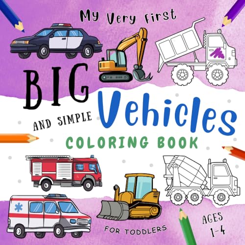 My Very First Big and Simple Vehicles Coloring Book for Toddlers: For Preschool Boys And Girls Ages 1-4. Featuring Digger, Motorbike, Fire Truck, ... Bus, Boat, Tractor, Cars, and many more