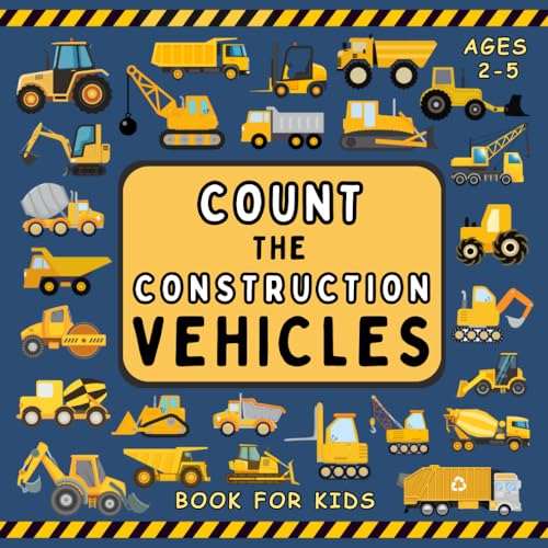 count the construction vehicles book For Kids Ages 2-5: Learn Counting for Children, Preschoolers, Toddlers & Kindergartners ~ Find The Diggers, Forklifts, Bulldozers, Excavators, and More von Independently published