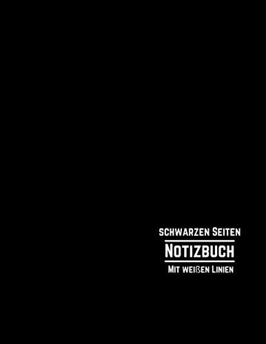Schwarzen Seiten Notizbuch Mit weißen Linien: Notizbuch Mit Allen Schwarzen Seiten Und Weißen Linien| A4 Größe - 8.5" x 11" |108 Pages| Präfekt Zum ... Tinte, Gelschreibern Oder Metallicfarben von Independently published