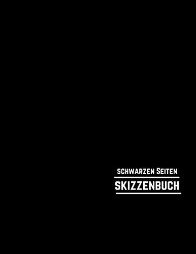 Schwarzen Seiten Skizzenbuch: Alle Leeren Schwarzen Papierbuch Zum Skizzieren, Schreiben, Zeichnen, Malen & Kritzeln | Buch Mit Schwarzen Seiten| A4 ... Tinte, Gelschreibern Oder Metallic-Farben Schwarzen Seiten Skizzenbuch: Alle Leeren Schwarzen Papierbuch Zum Skizzieren, Schreiben, Zeichnen, Malen & Kritzeln | Buch Mit Schwarzen Seiten| A4 ... Tinte, Gelschreibern Oder Metallic-Farben