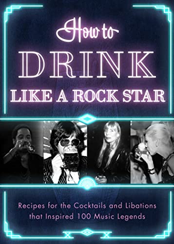 How to Drink Like a Rock Star: Recipes for the Cocktails and Libations that Inspired 100 Music Legends How to Drink Like a Rock Star: Recipes for the Cocktails and Libations that Inspired 100 Music Legends von Apollo Publishers