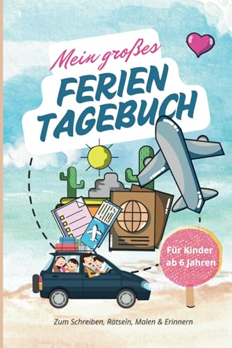Mein großes Ferientagebuch - Zum Schreiben, Rätseln, Malen & Erinnern: Für Kinder ab 6 Jahren Mein großes Ferientagebuch - Zum Schreiben, Rätseln, Malen & Erinnern: Für Kinder ab 6 Jahren von Benefit Publishers