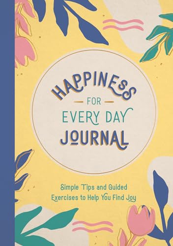Happiness for Every Day Journal: Simple Tips and Guided Exercises to Help You Find Joy von Summersdale Publishers