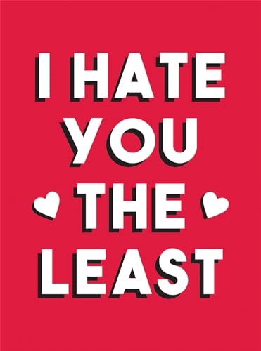 I Hate You the Least: A Gift of Love That's Not a Cliche: A Gift of Love That's Not a Cliché