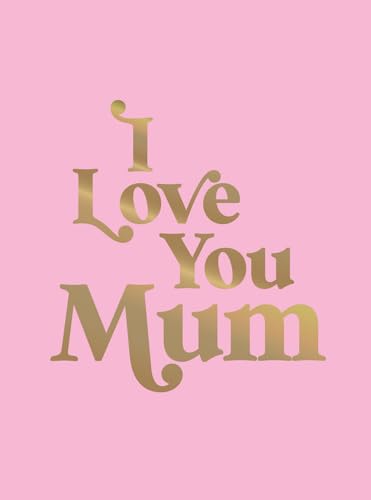 I Love You Mum: A Beautiful Gift to Give to Your Mum von Summersdale Publishers