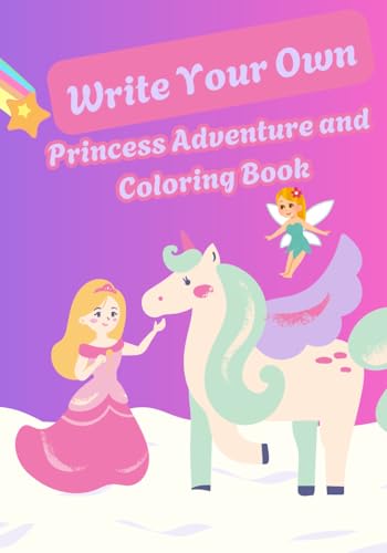 Write Your Own Princess Adventure: And Coloring Book von Independently published